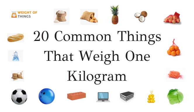 20 Common Things That Weigh One Kilogram (kg) - Weightofthings