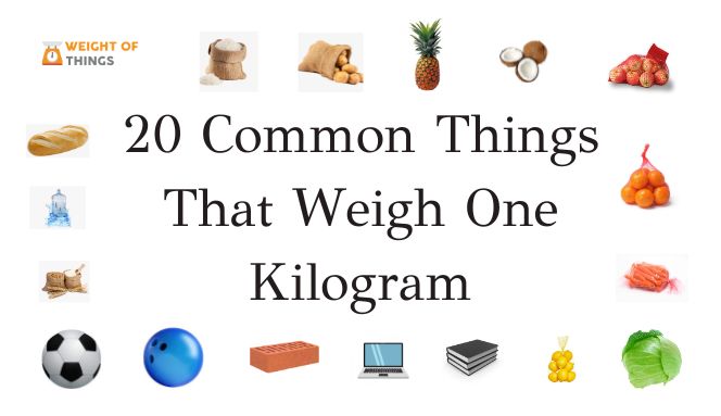 20 Common Things That Weigh One Kilogram kg Weightofthings
