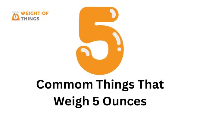 Things That Weigh 5 Ounces