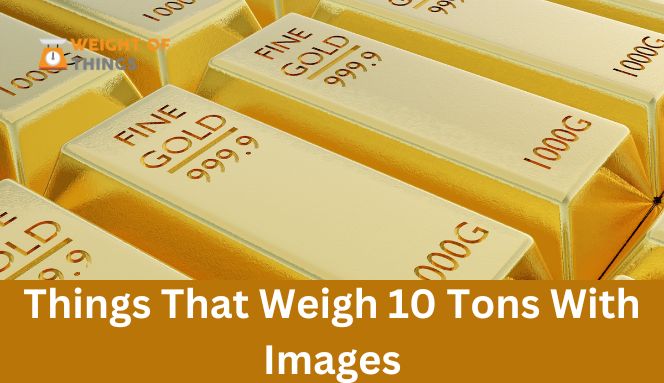 15 Things That Weigh 10 Tons With Images - Weightofthings